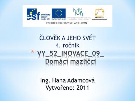 ČLOVĚK A JEHO SVĚT 4. ročník Ing. Hana Adamcová Vytvořeno: 2011.