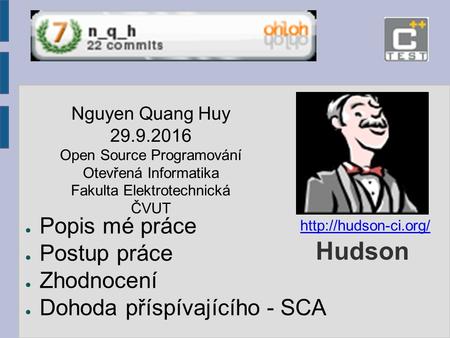 Hudson ● Popis mé práce ● Postup práce ● Zhodnocení ● Dohoda příspívajícího - SCA Nguyen Quang Huy 29.9.2016 Open Source Programování Otevřená Informatika.
