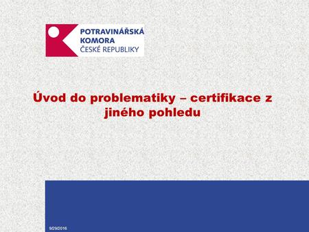 9/29/2016 Úvod do problematiky – certifikace z jiného pohledu.