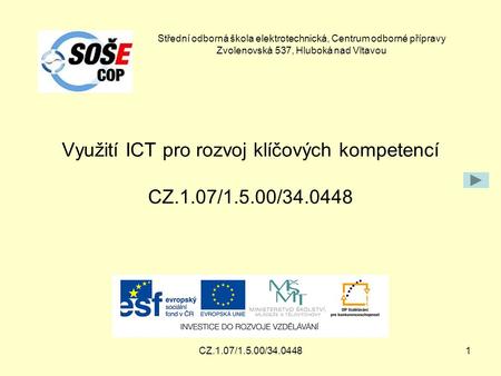 Využití ICT pro rozvoj klíčových kompetencí CZ.1.07/1.5.00/34.0448 CZ.1.07/1.5.00/34.04481 Střední odborná škola elektrotechnická, Centrum odborné přípravy.