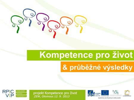 Rozdíl je v lidech projekt Kompetence pro život ZEW, Olomouc 12. 9. 2013 & průběžné výsledky Kompetence pro život.