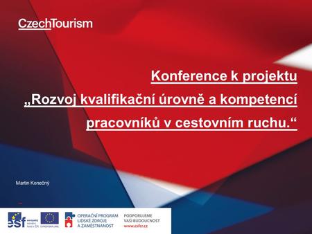 Konference k projektu „Rozvoj kvalifikační úrovně a kompetencí pracovníků v cestovním ruchu.“ Martin Konečný.