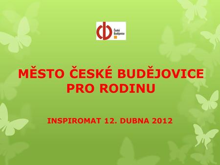 MĚSTO ČESKÉ BUDĚJOVICE PRO RODINU INSPIROMAT 12. DUBNA 2012.