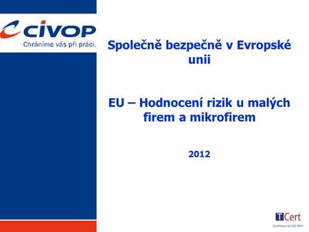 Společně bezpečně v Evropské unii EU – Hodnocení rizik u malých firem a mikrofirem 2012.