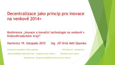 Decentralizace jako princip pro inovace na venkově 2014+ Konference „Inovace a inovační technologie na venkově v Královéhradeckém kraji“ Havlovice 19.