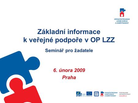 Základní informace k veřejné podpoře v OP LZZ Seminář pro žadatele 6. února 2009 Praha.