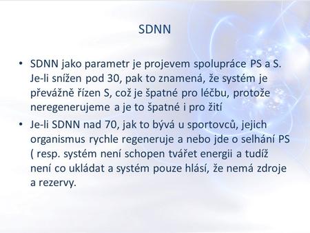 SDNN SDNN jako parametr je projevem spolupráce PS a S. Je-li snížen pod 30, pak to znamená, že systém je převážně řízen S, což je špatné pro léčbu, protože.
