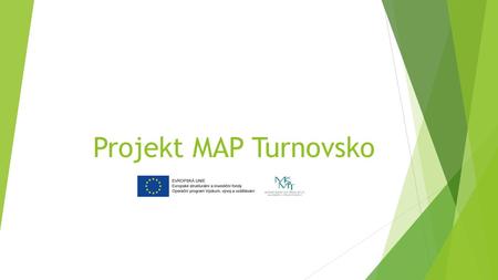 Projekt MAP Turnovsko. Cíl projektu  podpora a rozvoj spolupráce zřizovatelů, škol a ostatních aktérů ve vzdělávání v rámci ORP Turnov  vytváření Místního.