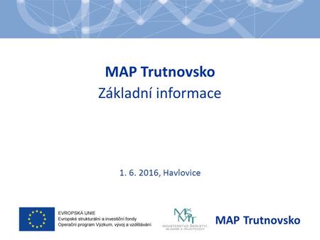 MAP Trutnovsko Základní informace 1. 6. 2016, Havlovice MAP Trutnovsko.