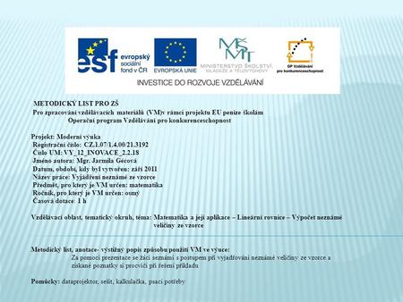 METODICKÝ LIST PRO ZŠ Pro zpracování vzdělávacích materiálů (VM)v rámci projektu EU peníze školám Operační program Vzdělávání pro konkurenceschopnost Projekt: