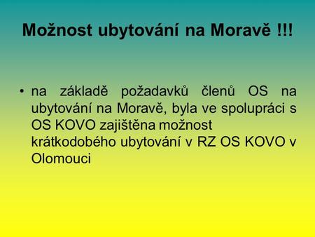 Možnost ubytování na Moravě !!! na základě požadavků členů OS na ubytování na Moravě, byla ve spolupráci s OS KOVO zajištěna možnost krátkodobého ubytování.
