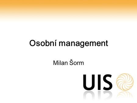 Osobní management Milan Šorm. 9. prosince 2005Univerzitní informační systém2 Obsah prezentace Motivace Zařazení osobního managementu v IS Přehled funkcí.