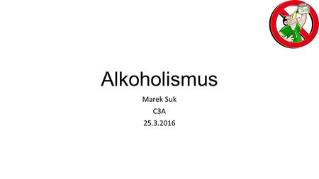 Alkoholismus Marek Suk C3A 25.3.2016. Alkoholismus Recidivující (opakující se) onemocnění Jedna z nejrozšířenějších závislostí Závislost na alkoholu v.