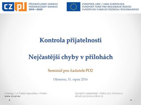 Interreg V-A Česká republika – PolskoSpolečný sekretariát, Hálkova 2, Olomouc  Kontrola přijatelnosti Nejčastější chyby.