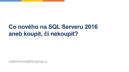 Co nového na SQL Serveru 2016 aneb koupit, či nekoupit?