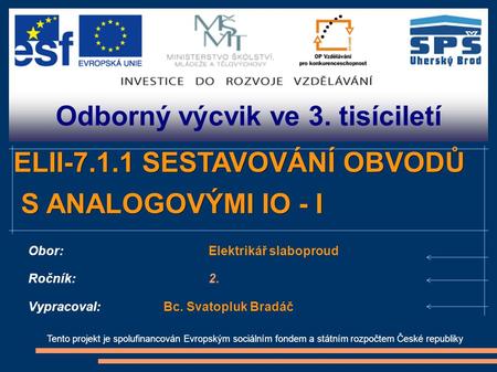 Odborný výcvik ve 3. tisíciletí Tento projekt je spolufinancován Evropským sociálním fondem a státním rozpočtem České republiky ELII-7.1.1 SESTAVOVÁNÍ.