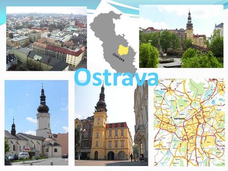 Ostrava. Ostrava je město na rozhraní Slezska a Moravy na severovýchodě České republiky, poblíž hranic s Polskem.