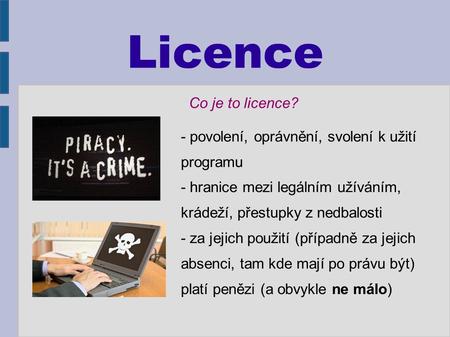 Licence - povolení, oprávnění, svolení k užití programu - hranice mezi legálním užíváním, krádeží, přestupky z nedbalosti - za jejich použití (případně.