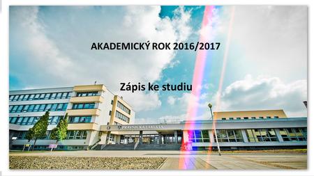 AKADEMICKÝ ROK 2016/2017 Zápis ke studiu. AKADEMICKÝ ROK 2016/2017 Zápis ke studiu Adresa: Právnická fakulta Univerzity Palackého v Olomouci Tř. 17. listopadu.