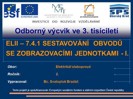 Odborný výcvik ve 3. tisíciletí Tento projekt je spolufinancován Evropským sociálním fondem a státním rozpočtem České republiky ELII – 7.4.1 SESTAVOVÁNÍ.