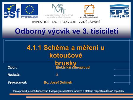 Odborný výcvik ve 3. tisíciletí Tento projekt je spolufinancován Evropským sociálním fondem a státním rozpočtem České republiky 4.1.1 Schéma a měření u.