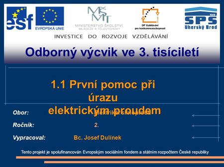 Odborný výcvik ve 3. tisíciletí Tento projekt je spolufinancován Evropským sociálním fondem a státním rozpočtem České republiky 1.1 První pomoc při úrazu.