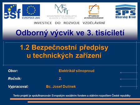 Odborný výcvik ve 3. tisíciletí Tento projekt je spolufinancován Evropským sociálním fondem a státním rozpočtem České republiky 1.2 Bezpečnostní předpisy.
