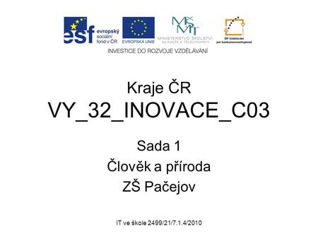IT ve škole 2499/21/7.1.4/2010 Kraje ČR VY_32_INOVACE_C03 Sada 1 Člověk a příroda ZŠ Pačejov.