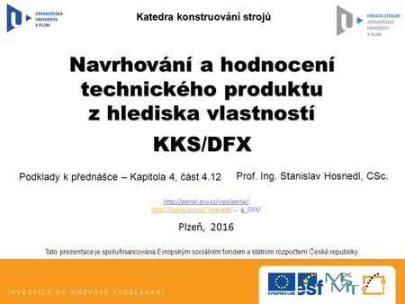 Tato prezentace je spolufinancována Evropským sociálním fondem a státním rozpočtem České republiky. Navrhování a hodnocení technického produktu z hlediska.