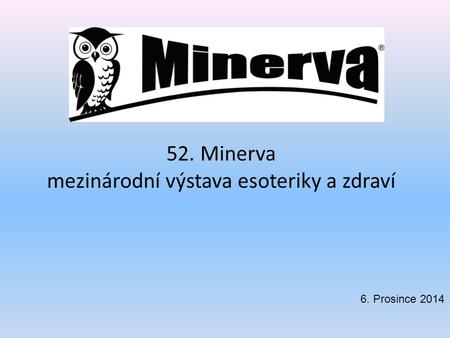 52. Minerva mezinárodní výstava esoteriky a zdraví 6. Prosince 2014.