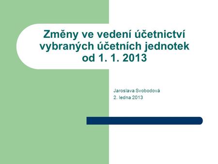 Změny ve vedení účetnictví vybraných účetních jednotek od Jaroslava Svobodová 2. ledna 2013.