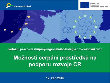 Jednání pracovní skupiny/regionálního kolegia pro cestovní ruch Možnosti čerpání prostředků na podporu rozvoje CR 12. září 2016.