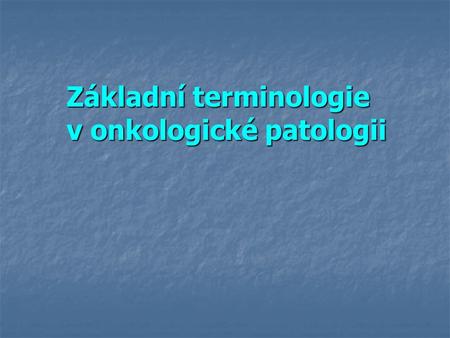 Základní terminologie v onkologické patologii