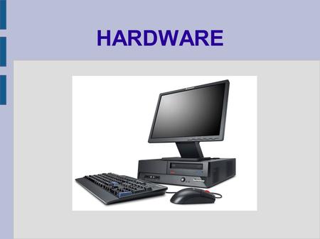 HARDWARE. Co je to hardware? Hardware (z anglického významu „železářské zboží“ nebo také „nářadí“, počítačový hardware je pak „computer hardware“) označuje.