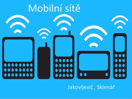 Mobilní sítě Jakovljevič, Sklenář. obsah Protokol ICMP Ping Traceroute DNS 1G, 2G, 3G, 4G, LTE Virtuální mobilní operátor.