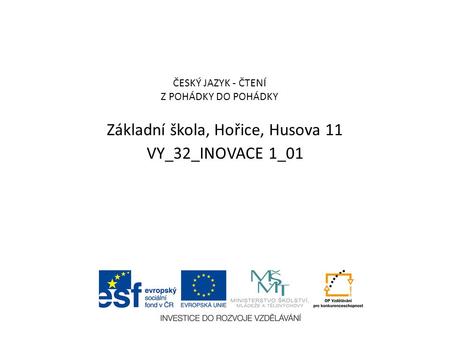 Základní škola, Hořice, Husova 11 VY_32_INOVACE 1_01 ČESKÝ JAZYK - ČTENÍ Z POHÁDKY DO POHÁDKY.