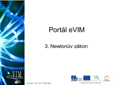 Č.projektu : CZ.1.07/1.1.06/ Portál eVIM 3. Newtonův zákon.