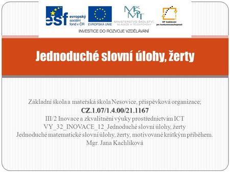 Základní škola a mateřská škola Nesovice, příspěvková organizace;CZ.1.07/1.4.00/ III/2 Inovace a zkvalitnění výuky prostřednictvím ICT VY_32_INOVACE_12_Jednoduché.