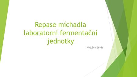 Repase míchadla laboratorní fermentační jednotky Vojtěch Zejda.