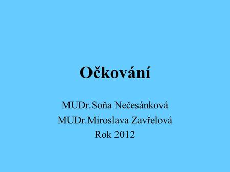 Očkování MUDr.Soňa Nečesánková MUDr.Miroslava Zavřelová Rok 2012.