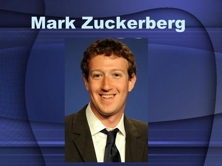 Mark Zuckerberg. Životopis Mark Elliot Zuckerberg se narodil 14. května 1984 a své dětství strávil v New Yorku. Vyrůstal v židovské rodině lékařů – otec.