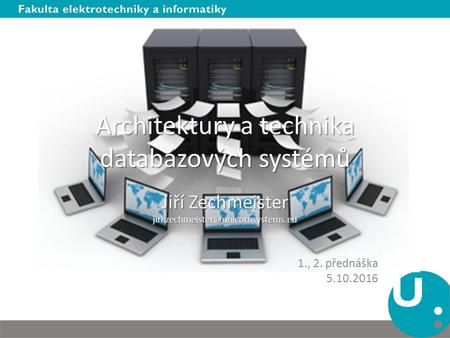 Architektury a technika databázových systémů Jiří Zechmeister 1., 2. přednáška