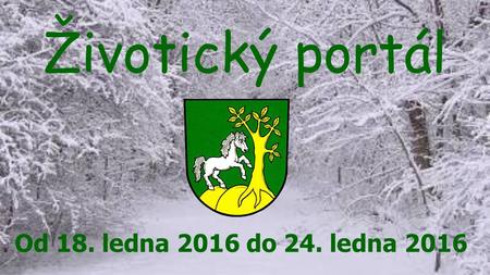 Životický portál Od 18. ledna 2016 do 24. ledna 2016.