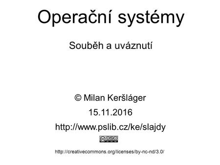 Operační systémy Souběh a uváznutí © Milan Keršláger