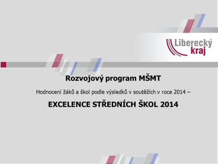 Rozvojový program MŠMT Hodnocení žáků a škol podle výsledků v soutěžích v roce 2014 – EXCELENCE STŘEDNÍCH ŠKOL 2014.