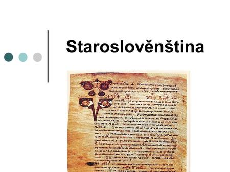 Staroslověnština. Vznik nejstaršího slovanského spisovného jazyka Staroslověnština nejstarší slovanský spisovný jazyk do písemnictví byla uvedena jako.