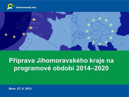Příprava Jihomoravského kraje na programové období 2014–2020 Brno,