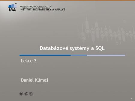 Autor, Název akce Databázové systémy a SQL Lekce 2 Daniel Klimeš 1.