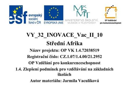 VY_32_INOVACE_Vac_II_10 Střední Afrika Název projektu: OP VK Registrační číslo: CZ.1.07/1.4.00/ OP Vzdělání pro konkurenceschopnost.