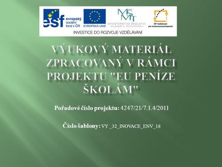 Pořadové číslo projektu: 4247/21/7.1.4/2011 Číslo šablony: VY _32_INOVACE_ENV_18.